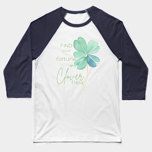 Find you Fortune in Clover Field Baseball T-Shirt